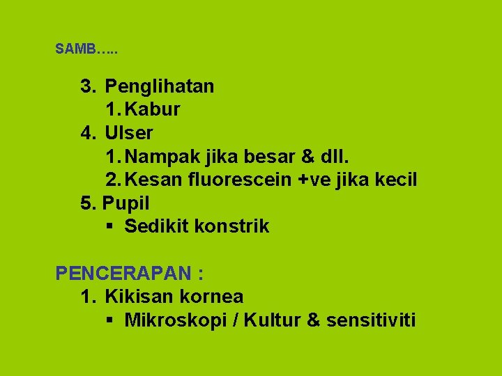 SAMB…. . 3. Penglihatan 1. Kabur 4. Ulser 1. Nampak jika besar & dll.