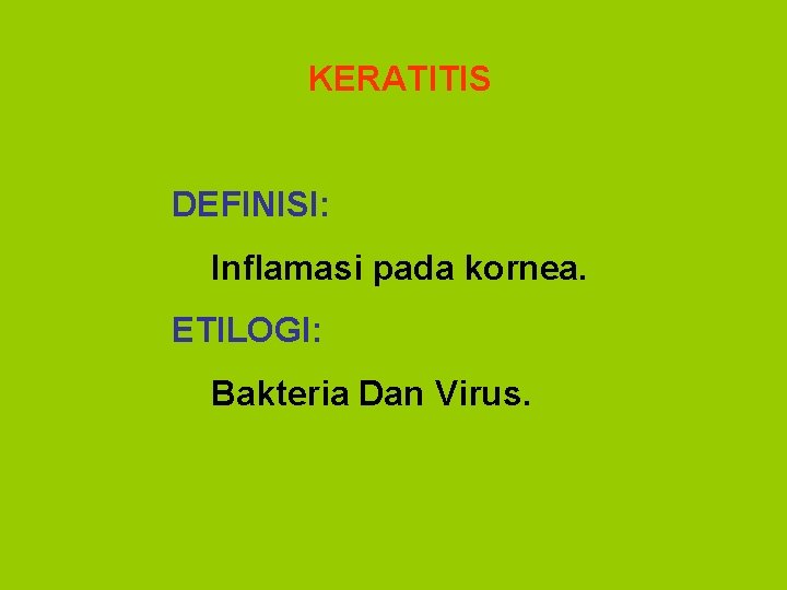 KERATITIS DEFINISI: Inflamasi pada kornea. ETILOGI: Bakteria Dan Virus. 