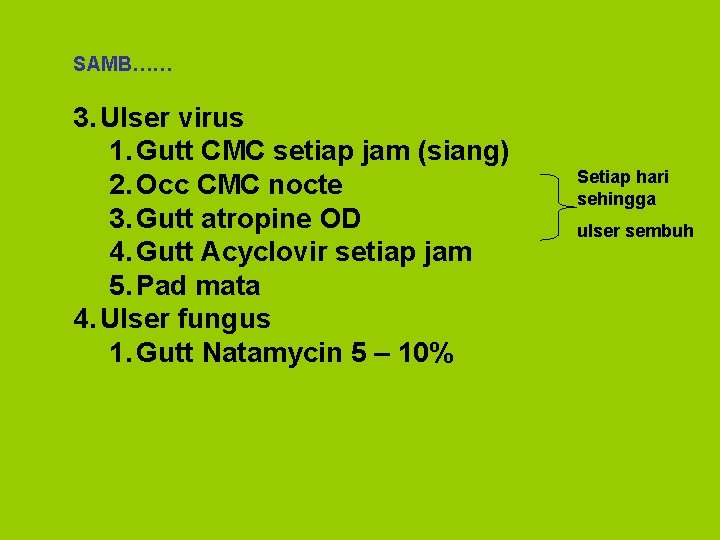SAMB…… 3. Ulser virus 1. Gutt CMC setiap jam (siang) 2. Occ CMC nocte