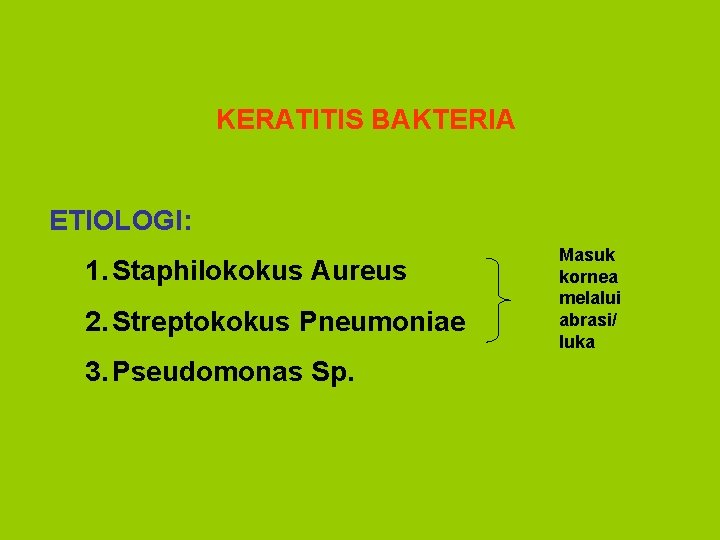 KERATITIS BAKTERIA ETIOLOGI: 1. Staphilokokus Aureus 2. Streptokokus Pneumoniae 3. Pseudomonas Sp. Masuk kornea