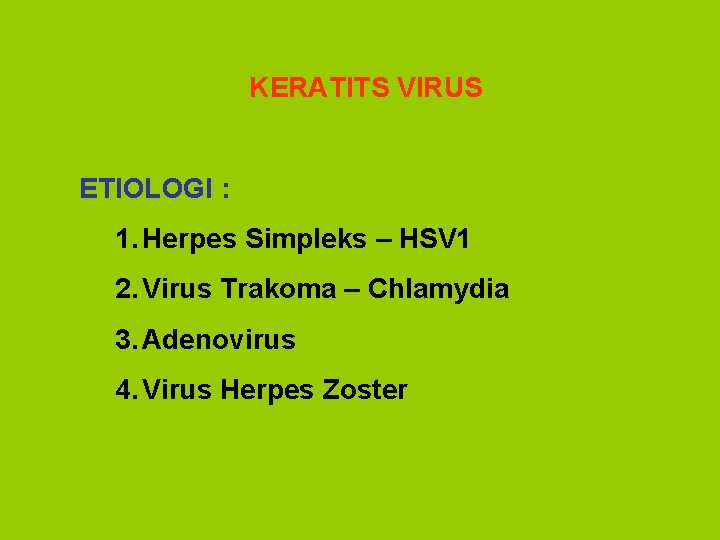 KERATITS VIRUS ETIOLOGI : 1. Herpes Simpleks – HSV 1 2. Virus Trakoma –