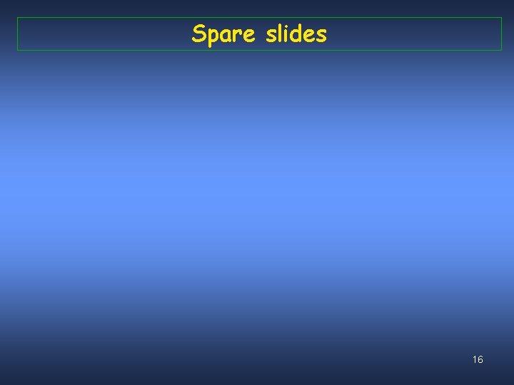 Spare slides 16 