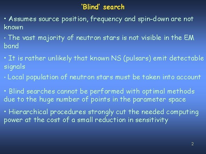 ‘Blind’ search • Assumes source position, frequency and spin-down are not known • The