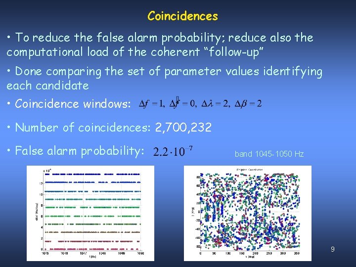 Coincidences • To reduce the false alarm probability; reduce also the computational load of