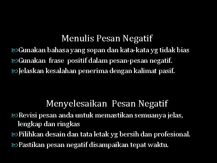 Menulis Pesan Negatif Gunakan bahasa yang sopan dan kata-kata yg tidak bias Gunakan frase