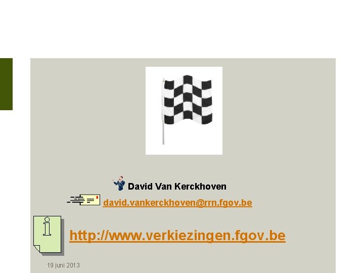 David Van Kerckhoven david. vankerckhoven@rrn. fgov. be http: //www. verkiezingen. fgov. be 19 juni