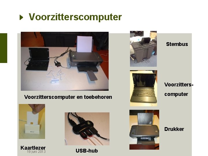 Voorzitterscomputer Stembus Voorzitterscomputer en toebehoren computer Drukker Kaartlezer 19 juni 2013 USB-hub 