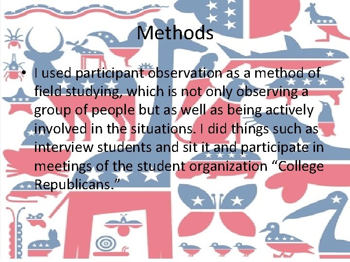 Methods • I used participant observation as a method of field studying, which is