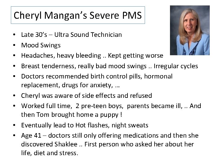 Cheryl Mangan’s Severe PMS • • • Late 30’s – Ultra Sound Technician Mood