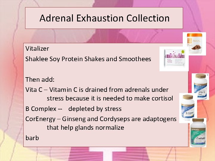 Adrenal Exhaustion Collection Vitalizer Shaklee Soy Protein Shakes and Smoothees Then add: Vita C