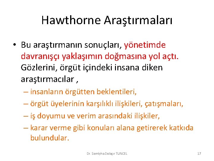 Hawthorne Araştırmaları • Bu araştırmanın sonuçları, yönetimde davranışçı yaklaşımın doğmasına yol açtı. Gözlerini, örgüt