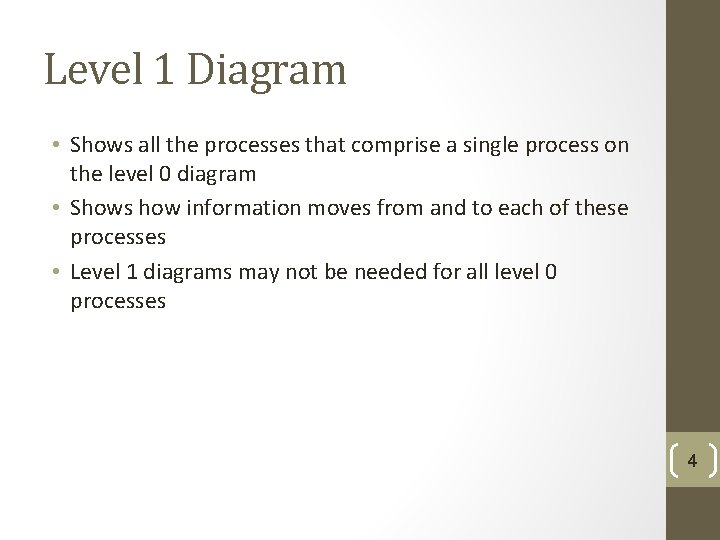 Level 1 Diagram • Shows all the processes that comprise a single process on Level 1 Diagram • Shows all the processes that comprise a single process on