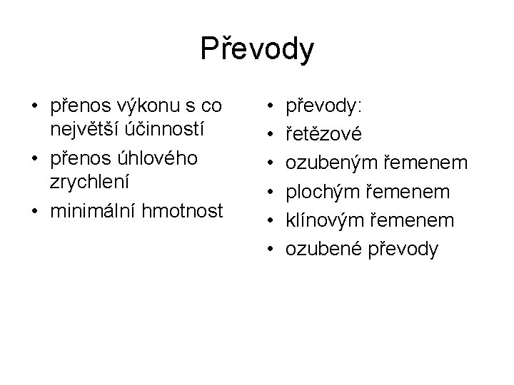 Převody • přenos výkonu s co největší účinností • přenos úhlového zrychlení • minimální