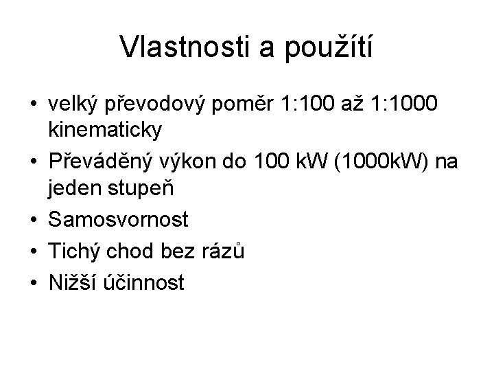 Vlastnosti a použítí • velký převodový poměr 1: 100 až 1: 1000 kinematicky •