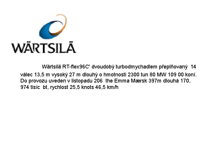 Wärtsilä RT-flex 96 C' dvoudobý turbodmychadlem přeplňovaný 14 válec 13, 5 m vysoký 27