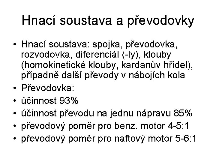 Hnací soustava a převodovky • Hnací soustava: spojka, převodovka, rozvodovka, diferenciál (-ly), klouby (homokinetické