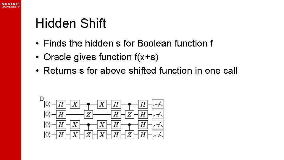 Hidden Shift • Finds the hidden s for Boolean function f • Oracle gives