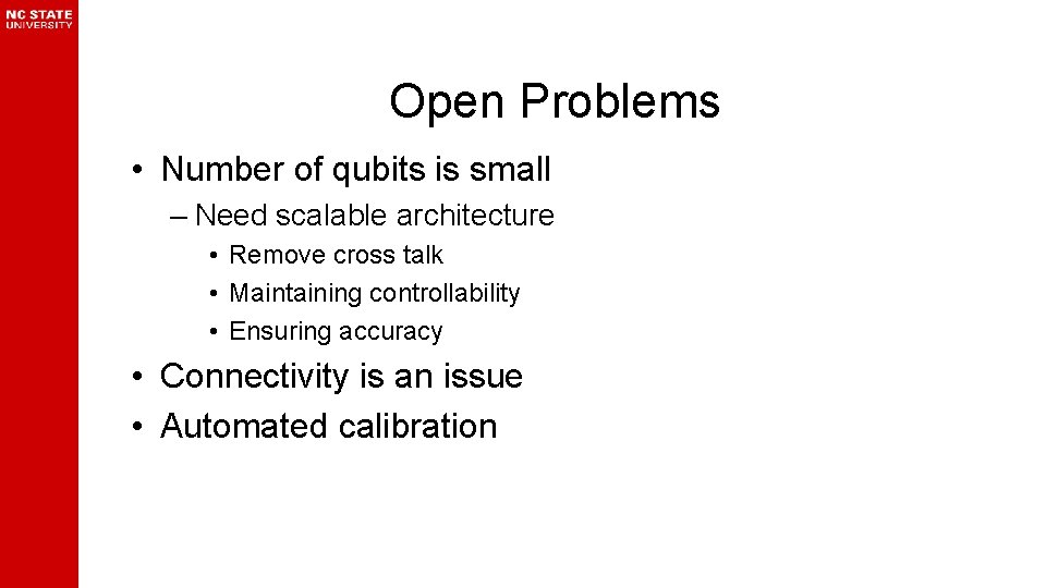 Open Problems • Number of qubits is small – Need scalable architecture • Remove