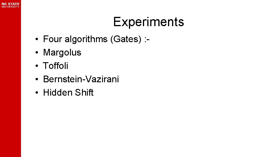 Experiments • • • Four algorithms (Gates) : Margolus Toffoli Bernstein-Vazirani Hidden Shift 