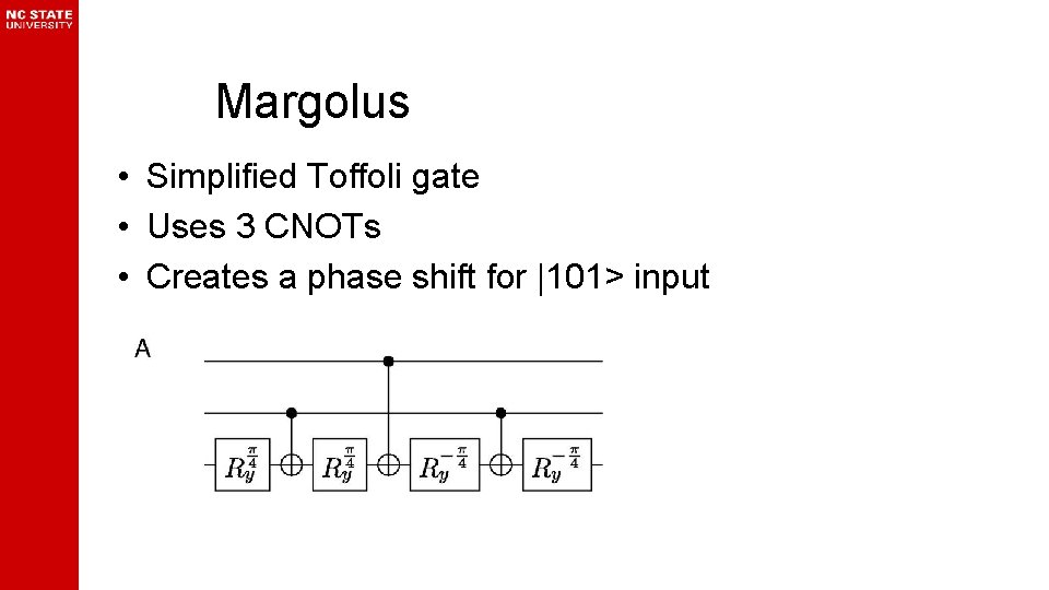 Margolus • Simplified Toffoli gate • Uses 3 CNOTs • Creates a phase shift