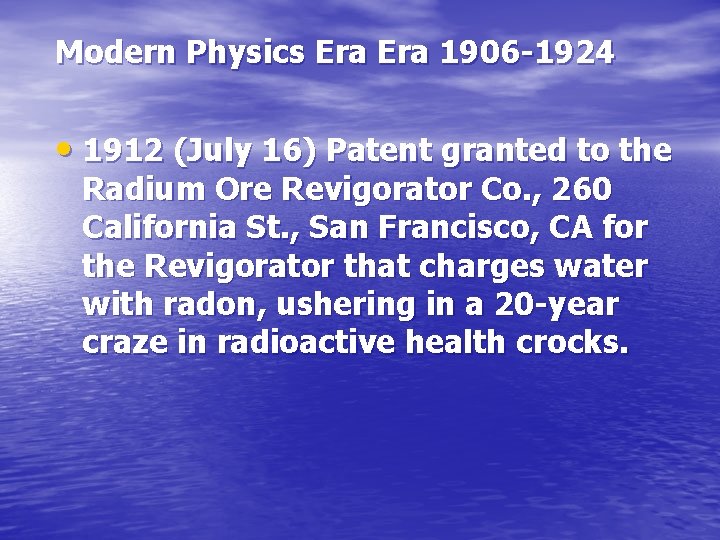 Modern Physics Era 1906 -1924 • 1912 (July 16) Patent granted to the Radium