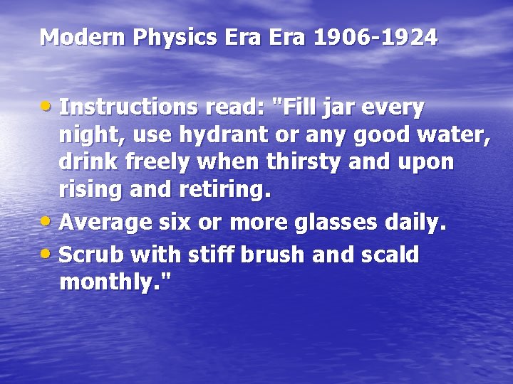 Modern Physics Era 1906 -1924 • Instructions read: "Fill jar every night, use hydrant