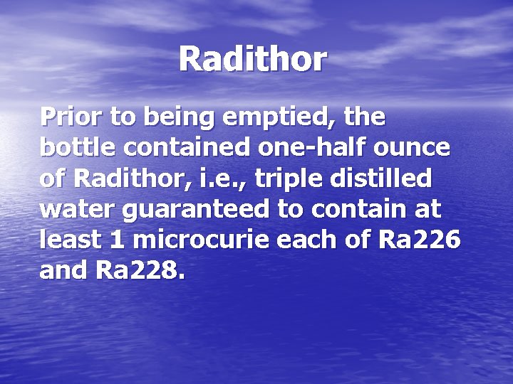 Radithor Prior to being emptied, the bottle contained one-half ounce of Radithor, i. e.