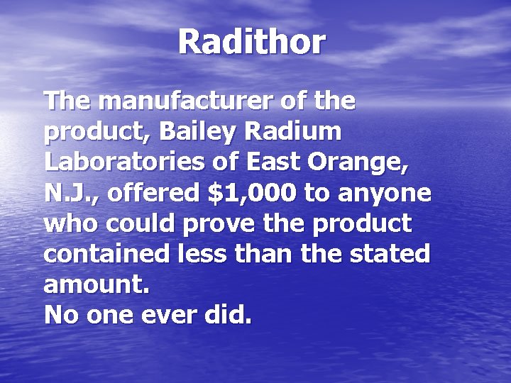 Radithor The manufacturer of the product, Bailey Radium Laboratories of East Orange, N. J.