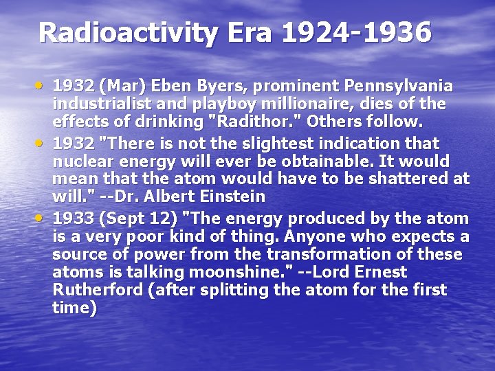 Radioactivity Era 1924 -1936 • 1932 (Mar) Eben Byers, prominent Pennsylvania • • industrialist