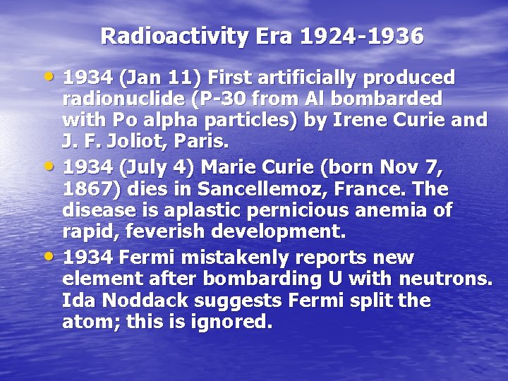 Radioactivity Era 1924 -1936 • 1934 (Jan 11) First artificially produced • • radionuclide