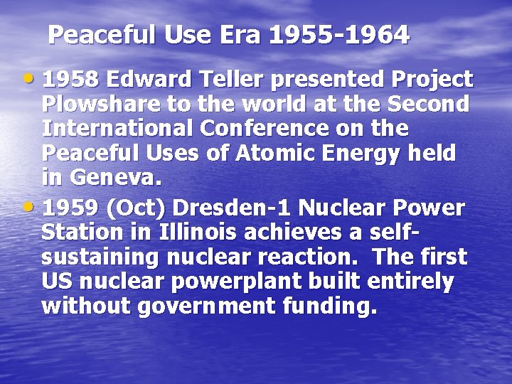 Peaceful Use Era 1955 -1964 • 1958 Edward Teller presented Project Plowshare to the