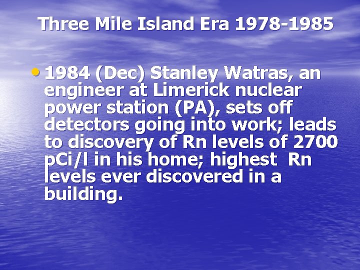 Three Mile Island Era 1978 -1985 • 1984 (Dec) Stanley Watras, an engineer at
