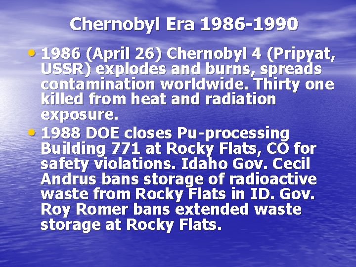 Chernobyl Era 1986 -1990 • 1986 (April 26) Chernobyl 4 (Pripyat, USSR) explodes and