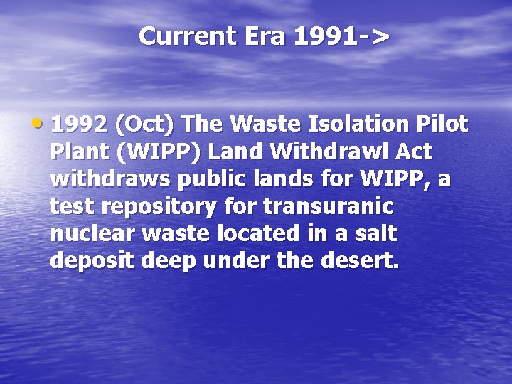 Current Era 1991 -> • 1992 (Oct) The Waste Isolation Pilot Plant (WIPP) Land