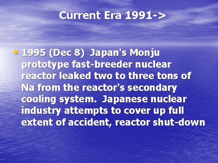 Current Era 1991 -> • 1995 (Dec 8) Japan's Monju prototype fast-breeder nuclear reactor