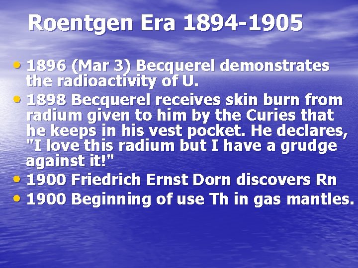 Roentgen Era 1894 -1905 • 1896 (Mar 3) Becquerel demonstrates the radioactivity of U.