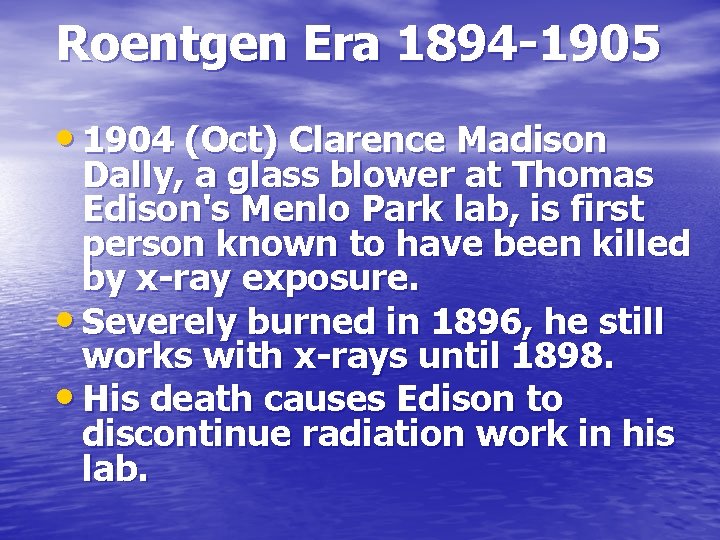 Roentgen Era 1894 -1905 • 1904 (Oct) Clarence Madison Dally, a glass blower at