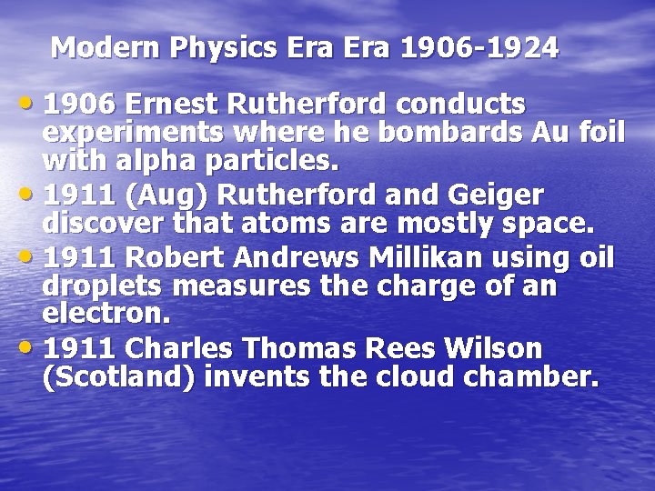 Modern Physics Era 1906 -1924 • 1906 Ernest Rutherford conducts experiments where he bombards