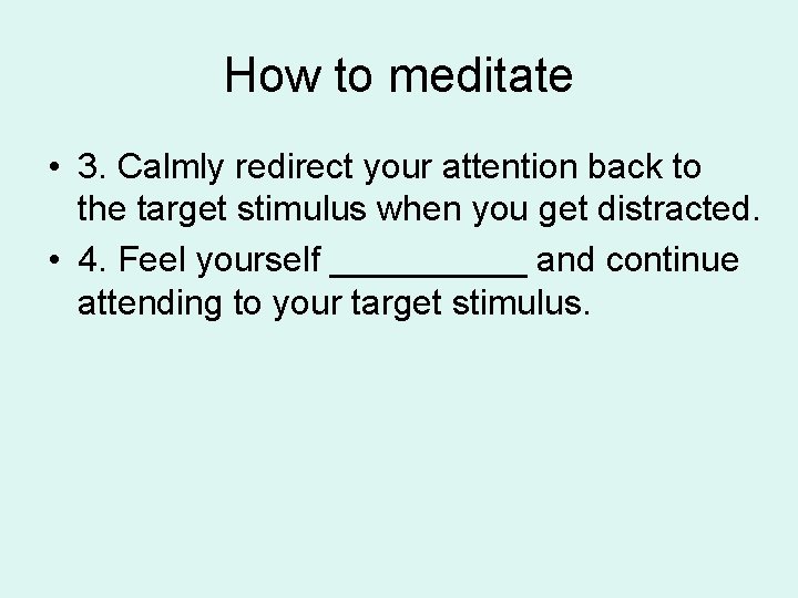 How to meditate • 3. Calmly redirect your attention back to the target stimulus