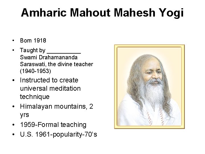 Amharic Mahout Mahesh Yogi • Born 1918 • Taught by _____ Swami Drahamananda Saraswati,