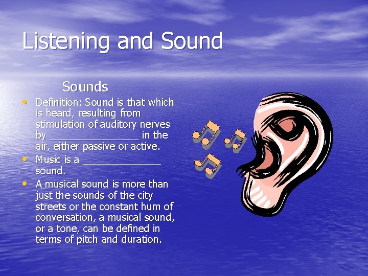 Listening and Sounds • Definition: Sound is that which • • is heard, resulting