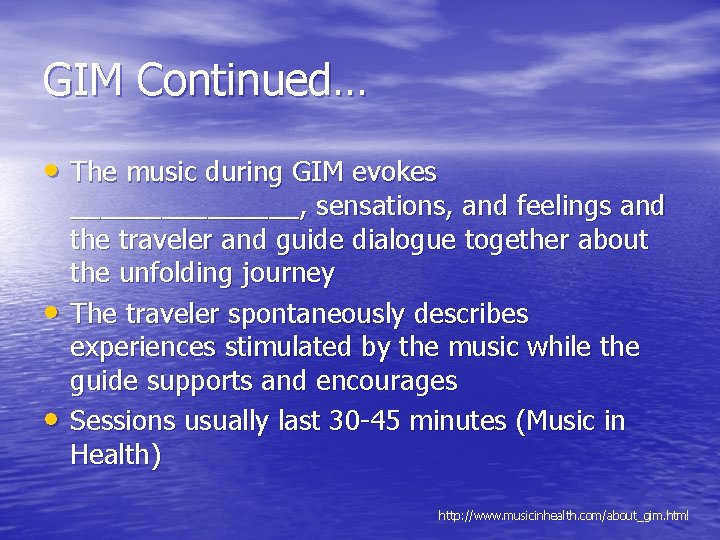 GIM Continued… • The music during GIM evokes • • ________, sensations, and feelings