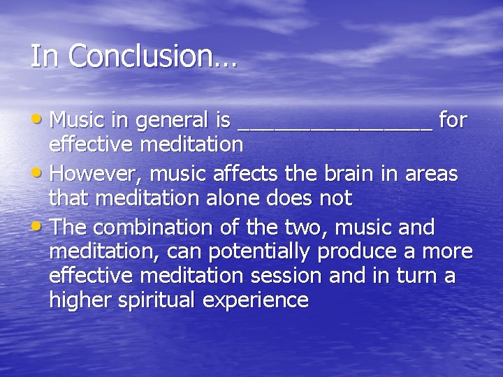 In Conclusion… • Music in general is ________ for effective meditation • However, music