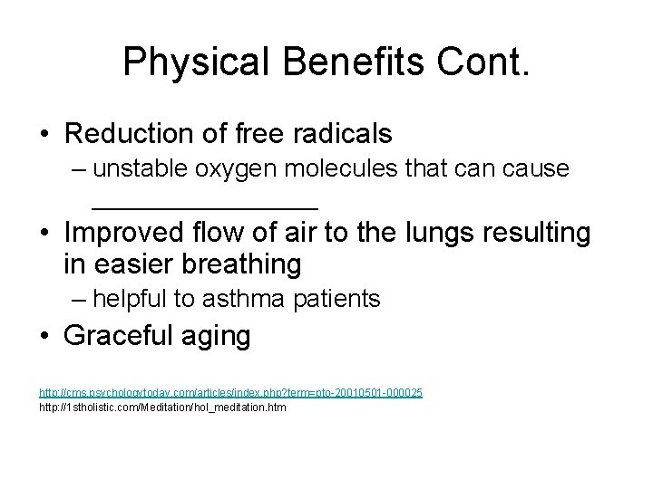 Physical Benefits Cont. • Reduction of free radicals – unstable oxygen molecules that can