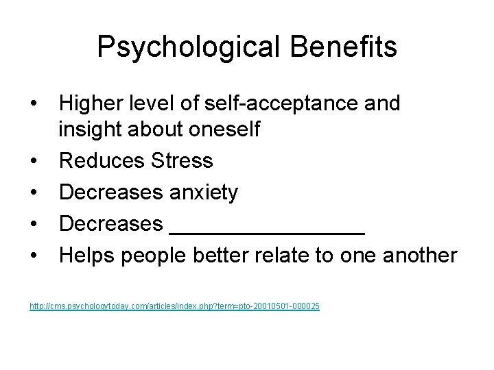 Psychological Benefits • Higher level of self-acceptance and insight about oneself • Reduces Stress