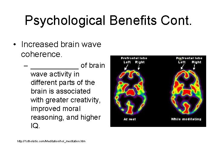 Psychological Benefits Cont. • Increased brain wave coherence. – ______ of brain wave activity