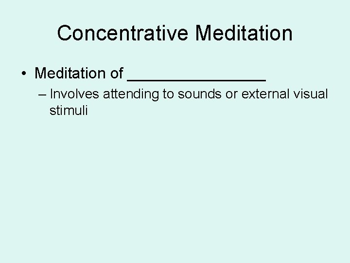 Concentrative Meditation • Meditation of ________ – Involves attending to sounds or external visual