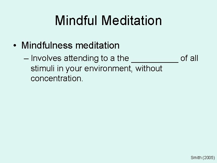 Mindful Meditation • Mindfulness meditation – Involves attending to a the _____ of all