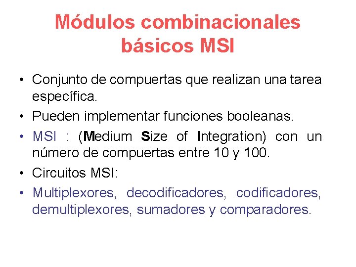 Módulos combinacionales básicos MSI • Conjunto de compuertas que realizan una tarea específica. •