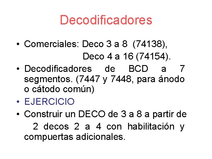 Decodificadores • Comerciales: Deco 3 a 8 (74138), Deco 4 a 16 (74154). •